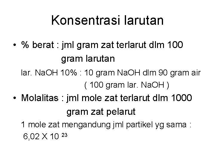 Konsentrasi larutan • % berat : jml gram zat terlarut dlm 100 gram larutan