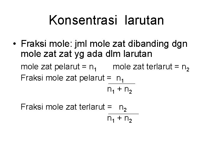 Konsentrasi larutan • Fraksi mole: jml mole zat dibanding dgn mole zat yg ada