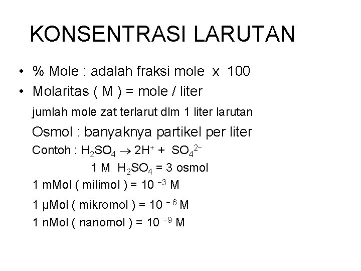 KONSENTRASI LARUTAN • % Mole : adalah fraksi mole x 100 • Molaritas (