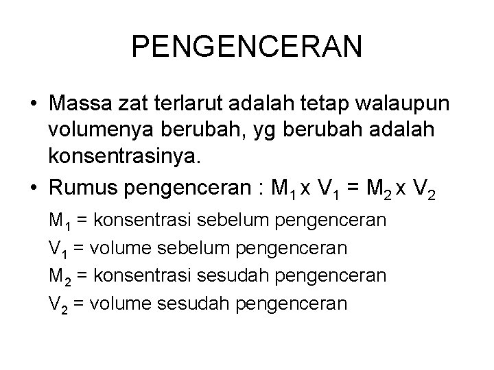 PENGENCERAN • Massa zat terlarut adalah tetap walaupun volumenya berubah, yg berubah adalah konsentrasinya.