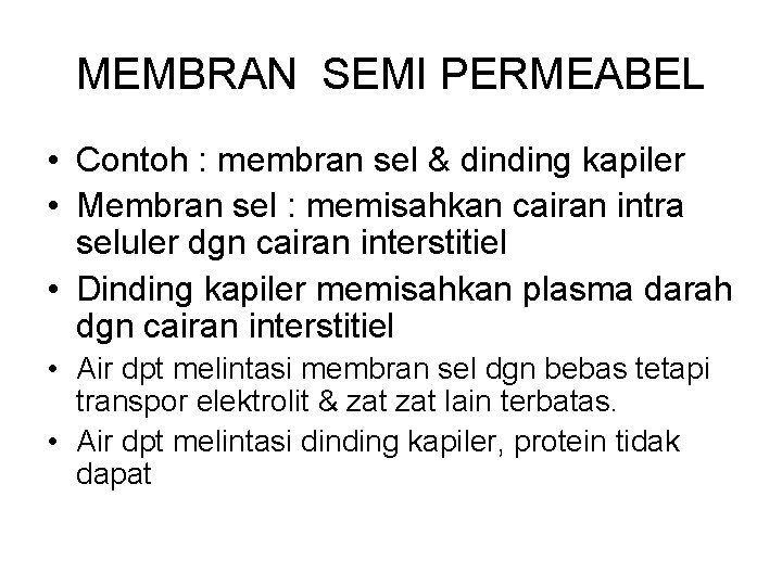 MEMBRAN SEMI PERMEABEL • Contoh : membran sel & dinding kapiler • Membran sel