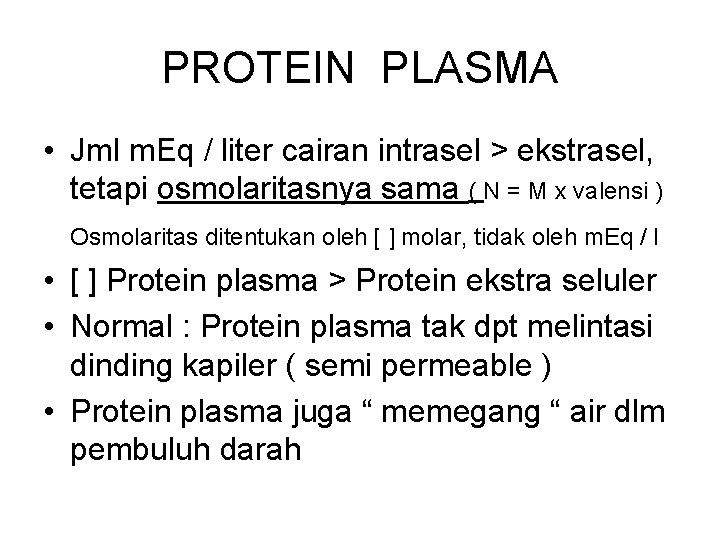 PROTEIN PLASMA • Jml m. Eq / liter cairan intrasel > ekstrasel, tetapi osmolaritasnya