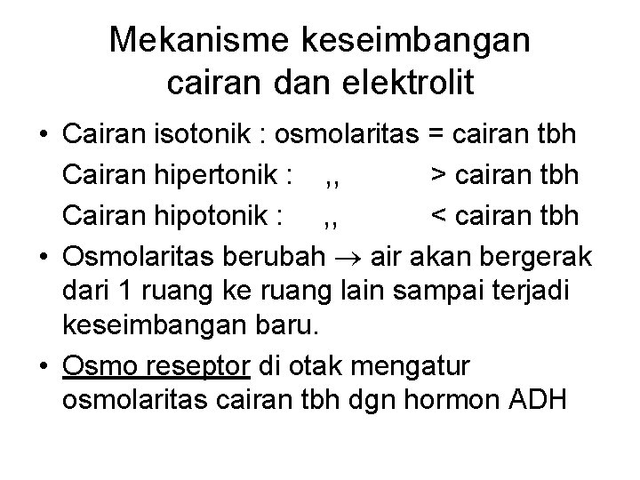 Mekanisme keseimbangan cairan dan elektrolit • Cairan isotonik : osmolaritas = cairan tbh Cairan