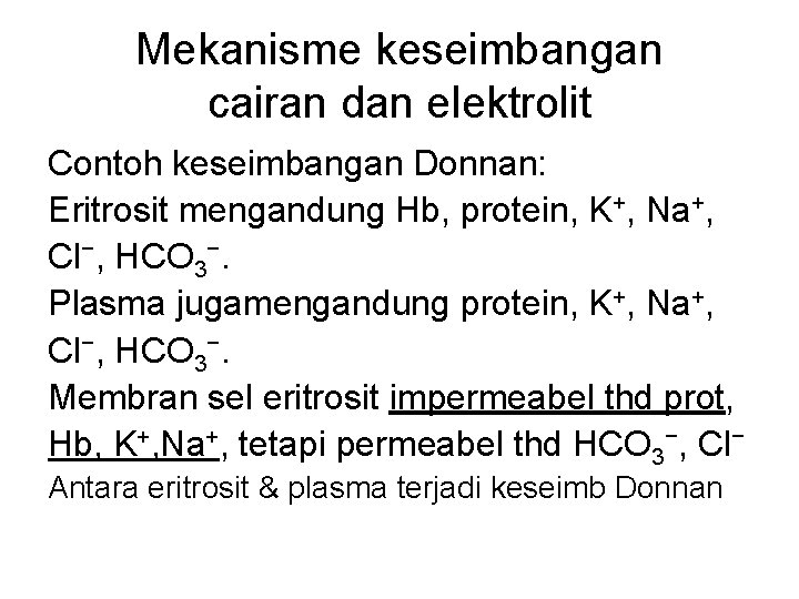 Mekanisme keseimbangan cairan dan elektrolit Contoh keseimbangan Donnan: Eritrosit mengandung Hb, protein, K+, Na+,