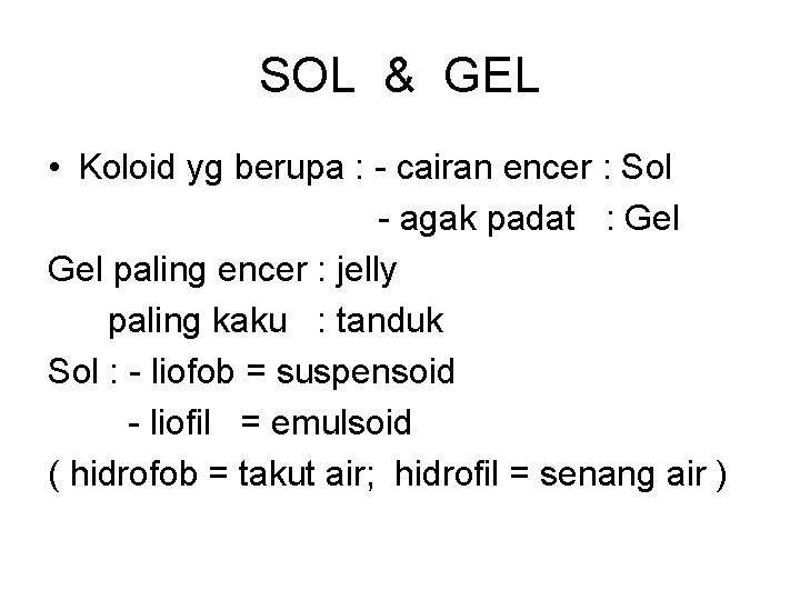 SOL & GEL • Koloid yg berupa : cairan encer : Sol agak padat
