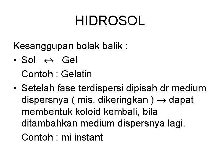 HIDROSOL Kesanggupan bolak balik : • Sol Gel Contoh : Gelatin • Setelah fase