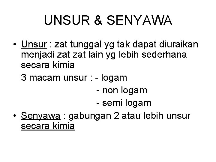 UNSUR & SENYAWA • Unsur : zat tunggal yg tak dapat diuraikan menjadi zat