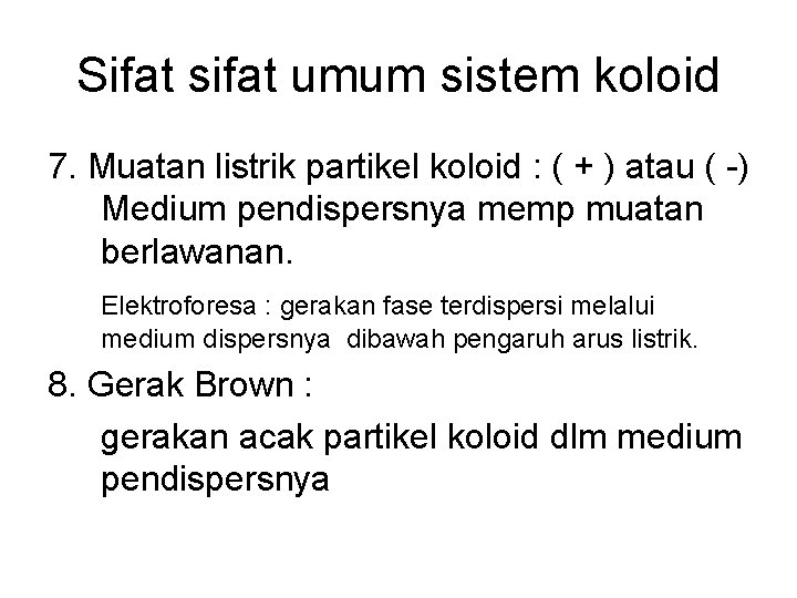 Sifat sifat umum sistem koloid 7. Muatan listrik partikel koloid : ( + )