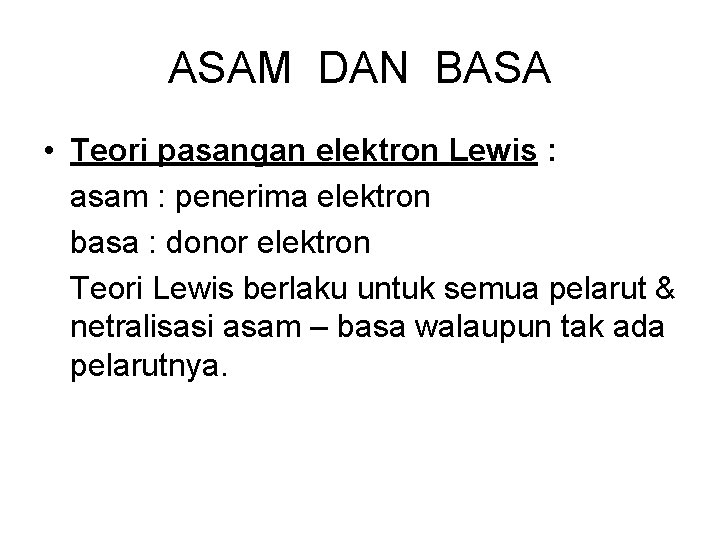 ASAM DAN BASA • Teori pasangan elektron Lewis : asam : penerima elektron basa