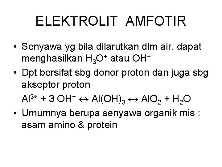 ELEKTROLIT AMFOTIR • Senyawa yg bila dilarutkan dlm air, dapat menghasilkan H 3 O+