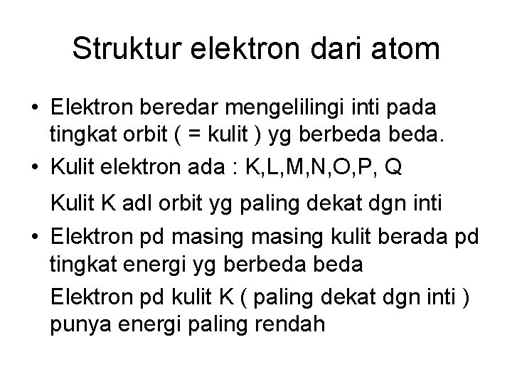 Struktur elektron dari atom • Elektron beredar mengelilingi inti pada tingkat orbit ( =