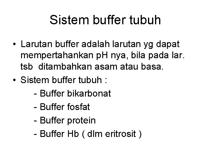 Sistem buffer tubuh • Larutan buffer adalah larutan yg dapat mempertahankan p. H nya,