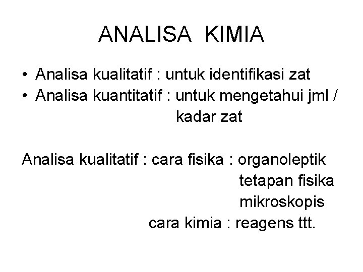 ANALISA KIMIA • Analisa kualitatif : untuk identifikasi zat • Analisa kuantitatif : untuk