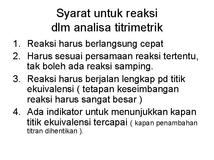 Syarat untuk reaksi dlm analisa titrimetrik 1. Reaksi harus berlangsung cepat 2. Harus sesuai