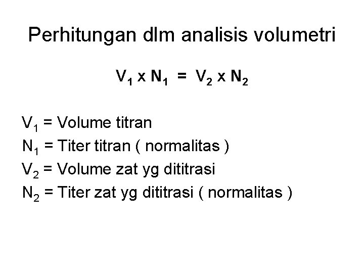 Perhitungan dlm analisis volumetri V 1 x N 1 = V 2 x N