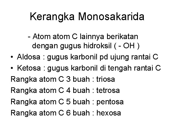 Kerangka Monosakarida Atom atom C lainnya berikatan dengan gugus hidroksil ( OH ) •