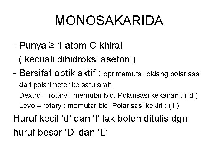 MONOSAKARIDA Punya ≥ 1 atom C khiral ( kecuali dihidroksi aseton ) Bersifat optik