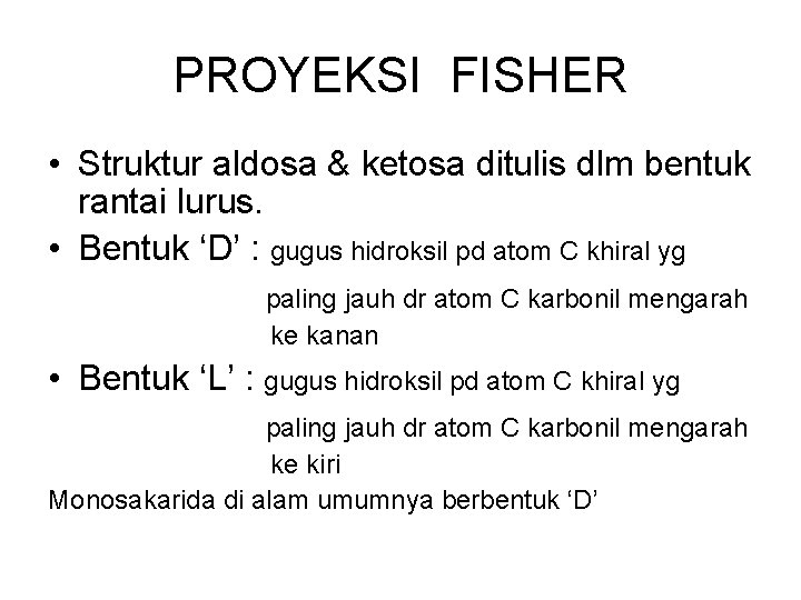 PROYEKSI FISHER • Struktur aldosa & ketosa ditulis dlm bentuk rantai lurus. • Bentuk