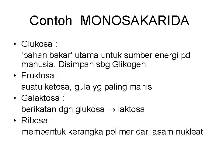 Contoh MONOSAKARIDA • Glukosa : ‘bahan bakar’ utama untuk sumber energi pd manusia. Disimpan