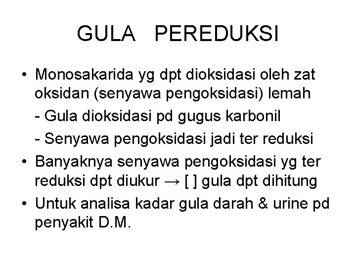 GULA PEREDUKSI • Monosakarida yg dpt dioksidasi oleh zat oksidan (senyawa pengoksidasi) lemah Gula