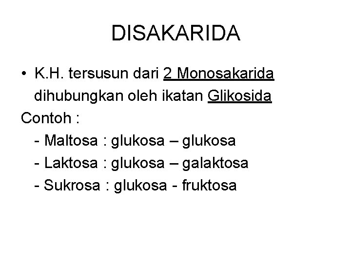 DISAKARIDA • K. H. tersusun dari 2 Monosakarida dihubungkan oleh ikatan Glikosida Contoh :