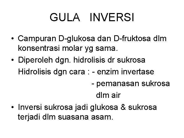 GULA INVERSI • Campuran D glukosa dan D fruktosa dlm konsentrasi molar yg sama.