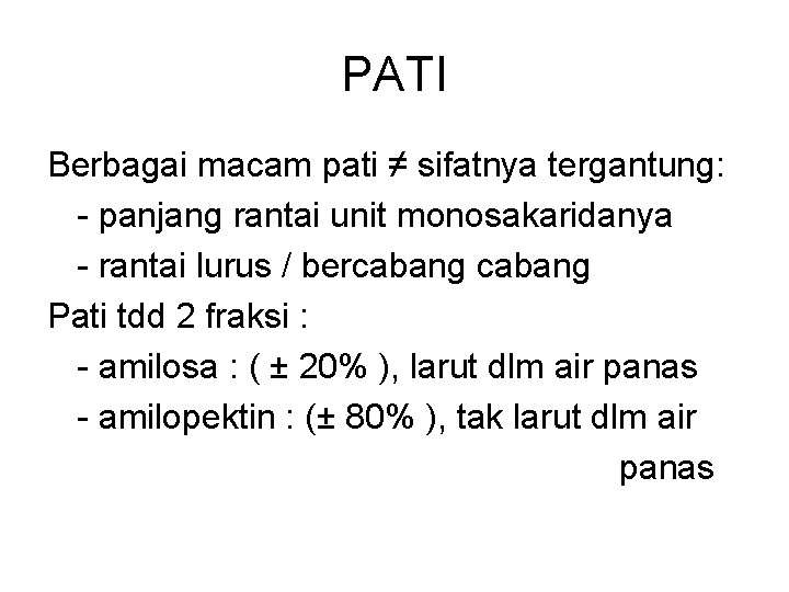 PATI Berbagai macam pati ≠ sifatnya tergantung: panjang rantai unit monosakaridanya rantai lurus /