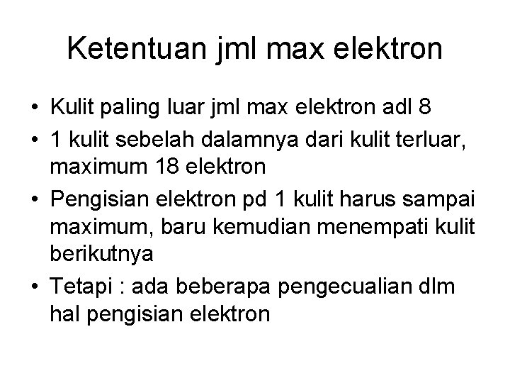 Ketentuan jml max elektron • Kulit paling luar jml max elektron adl 8 •