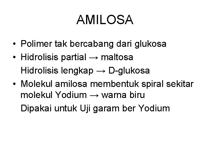 AMILOSA • Polimer tak bercabang dari glukosa • Hidrolisis partial → maltosa Hidrolisis lengkap