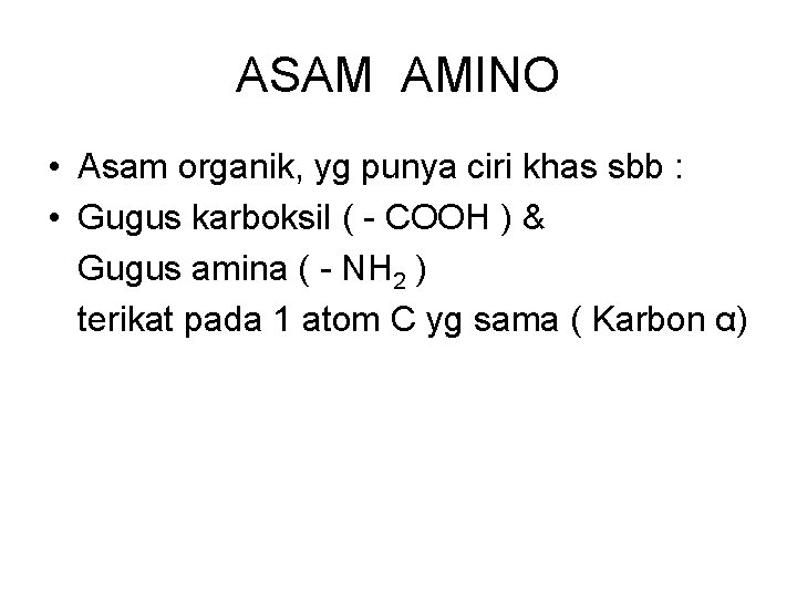 ASAM AMINO • Asam organik, yg punya ciri khas sbb : • Gugus karboksil