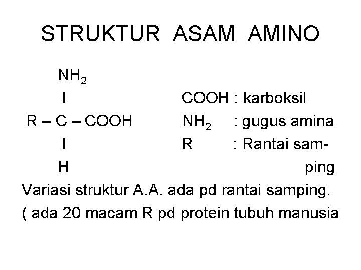 STRUKTUR ASAM AMINO NH 2 l COOH : karboksil R – COOH NH 2