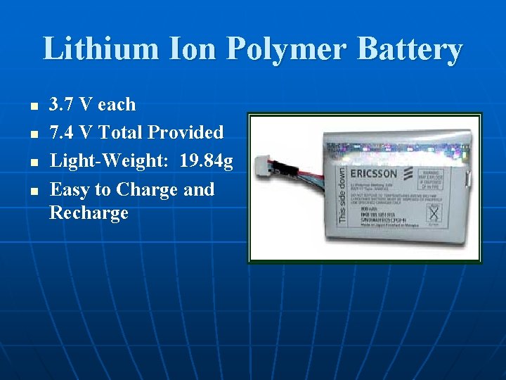 Lithium Ion Polymer Battery n n 3. 7 V each 7. 4 V Total