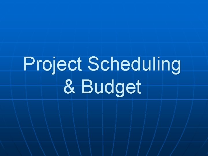 Project Scheduling & Budget 