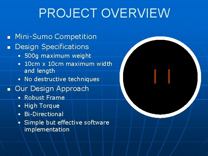 PROJECT OVERVIEW n n Mini-Sumo Competition Design Specifications • 500 g maximum weight •