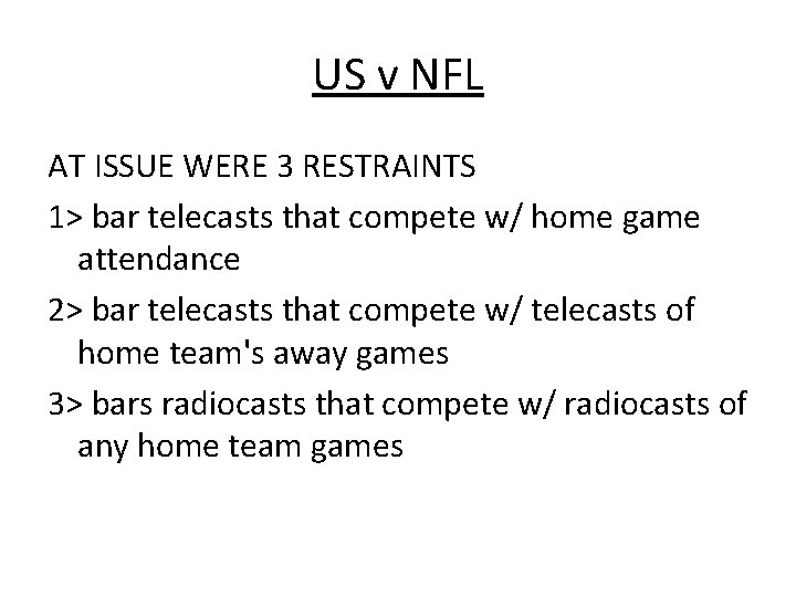 US v NFL AT ISSUE WERE 3 RESTRAINTS 1> bar telecasts that compete w/