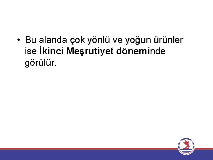  • Bu alanda çok yönlü ve yoğun ürünler ise İkinci Meşrutiyet döneminde görülür.