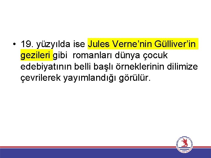  • 19. yüzyılda ise Jules Verne’nin Gülliver’in gezileri gibi romanları dünya çocuk edebiyatının