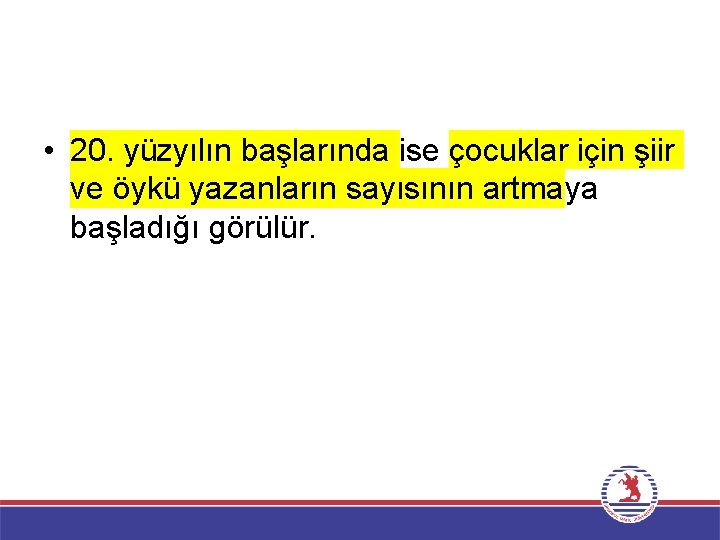  • 20. yüzyılın başlarında ise çocuklar için şiir ve öykü yazanların sayısının artmaya