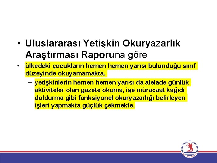  • Uluslararası Yetişkin Okuryazarlık Araştırması Raporuna göre • ülkedeki çocukların hemen yarısı bulunduğu