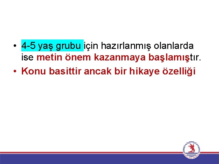  • 4 -5 yaş grubu için hazırlanmış olanlarda ise metin önem kazanmaya başlamıştır.