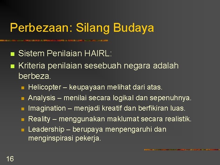 Perbezaan: Silang Budaya n n Sistem Penilaian HAIRL: Kriteria penilaian sesebuah negara adalah berbeza.