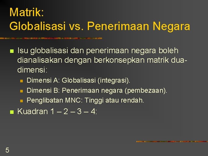 Matrik: Globalisasi vs. Penerimaan Negara n Isu globalisasi dan penerimaan negara boleh dianalisakan dengan