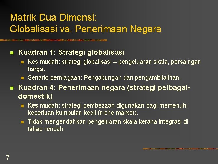 Matrik Dua Dimensi: Globalisasi vs. Penerimaan Negara n Kuadran 1: Strategi globalisasi n n