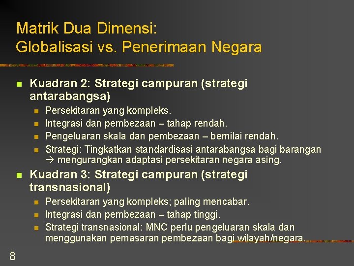 Matrik Dua Dimensi: Globalisasi vs. Penerimaan Negara n Kuadran 2: Strategi campuran (strategi antarabangsa)