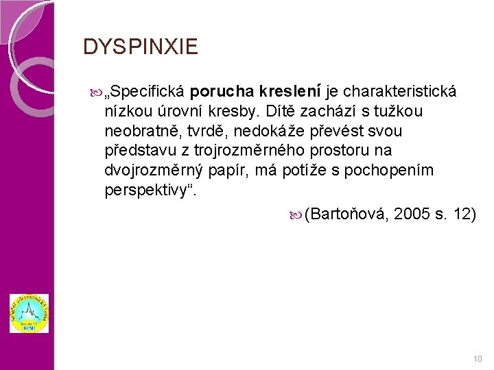 DYSPINXIE „Specifická porucha kreslení je charakteristická nízkou úrovní kresby. Dítě zachází s tužkou neobratně,