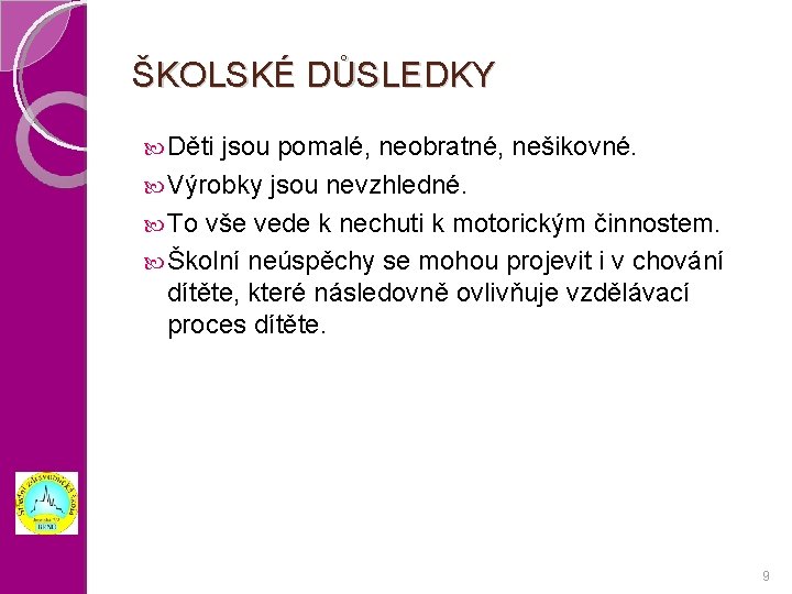 ŠKOLSKÉ DŮSLEDKY Děti jsou pomalé, neobratné, nešikovné. Výrobky jsou nevzhledné. To vše vede k