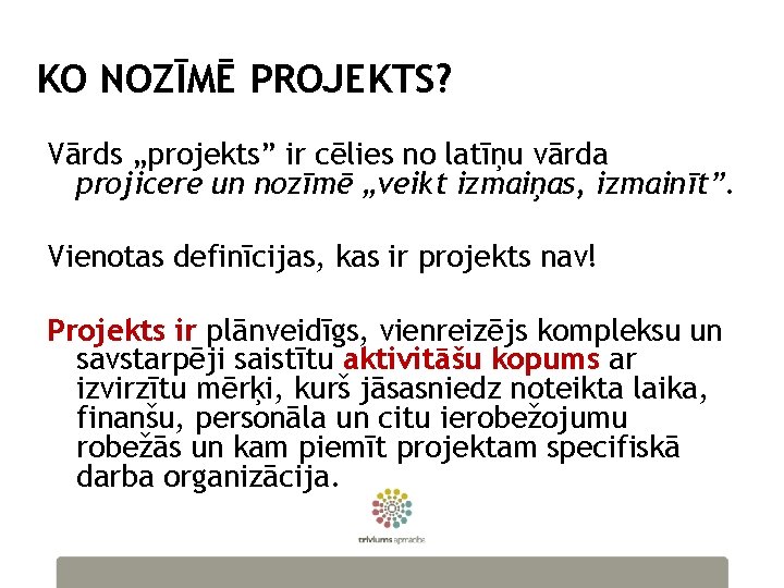 KO NOZĪMĒ PROJEKTS? Vārds „projekts” ir cēlies no latīņu vārda projicere un nozīmē „veikt