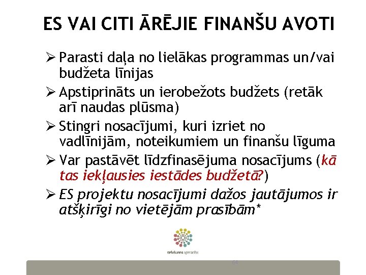 ES VAI CITI ĀRĒJIE FINANŠU AVOTI Ø Parasti daļa no lielākas programmas un/vai budžeta