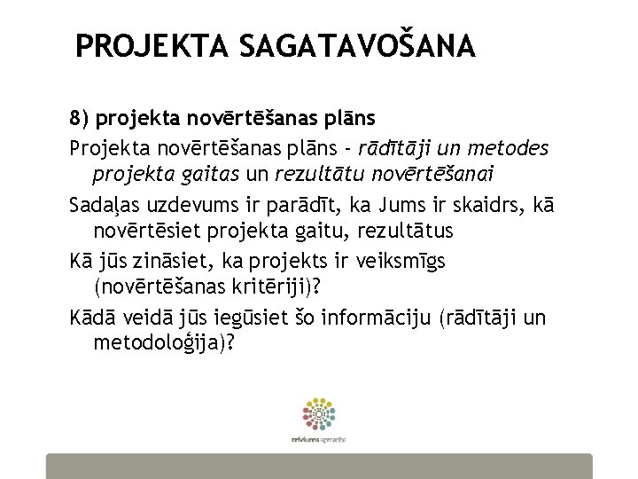 PROJEKTA SAGATAVOŠANA 8) projekta novērtēšanas plāns Projekta novērtēšanas plāns - rādītāji un metodes projekta