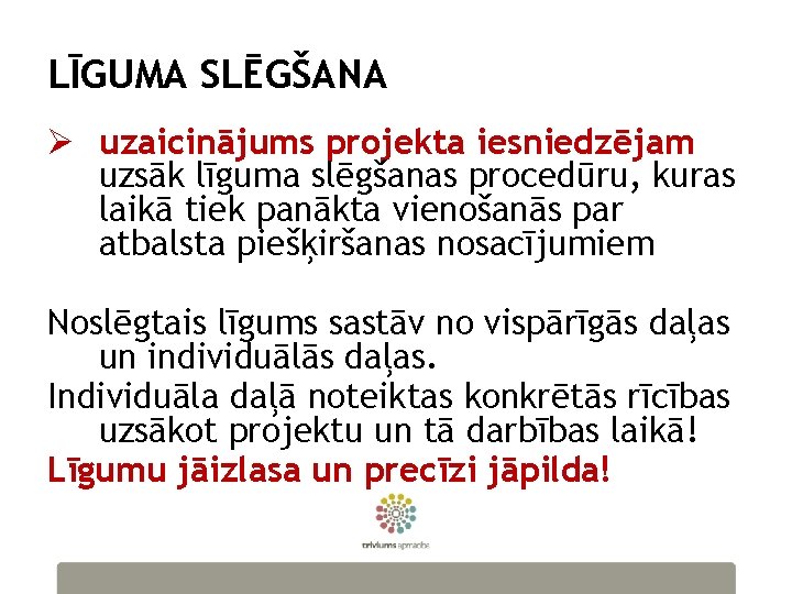 LĪGUMA SLĒGŠANA Ø uzaicinājums projekta iesniedzējam uzsāk līguma slēgšanas procedūru, kuras laikā tiek panākta